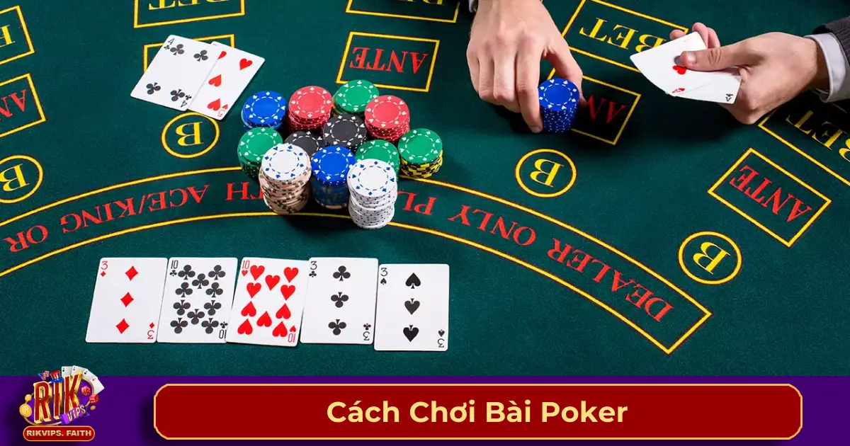 Cách Chơi Bài Poker - Hướng Dẫn Từ A Đến Z Cho Người Mới 2 Luật chơi Poker cơ bản trên Rikvip